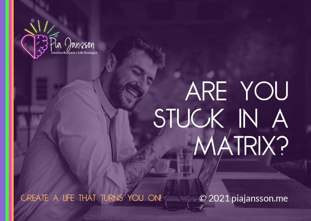 Are you stuck in a matrix?